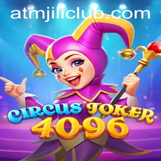 CircusJoker4096: A New Paradigm in Mobile Gaming with ATMJILI.COM